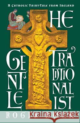 The Gentle Traditionalist: A Catholic Fairy-tale from Ireland Buck, Roger 9781621381570 Angelico Press