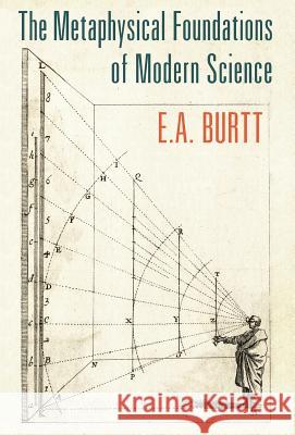 The Metaphysical Foundations of Modern Science E a Burtt   9781621381785 Angelico Press