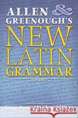 Allen and Greenough's New Latin Grammar: Large-Format Student Edition J. H. Allen J. B. Greenough 9781621381792 Angelico Press