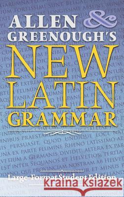 Allen and Greenough's New Latin Grammar: Large-Format Student Edition J. H. Allen J. B. Greenough 9781621381808 Angelico Press