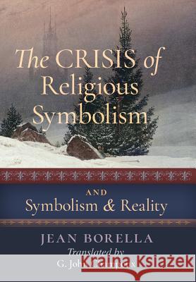 The Crisis of Religious Symbolism & Symbolism and Reality Jean Borella G. John Champoux 9781621381921 Angelico Press