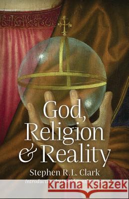 God, Religion and Reality Stephen R L Clark, David Bentley Hart 9781621382942