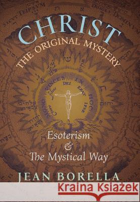 Christ the Original Mystery: Esoterism and the Mystical Way, With Special Reference to the Works of René Guénon Jean Borella, G John Champoux 9781621383420