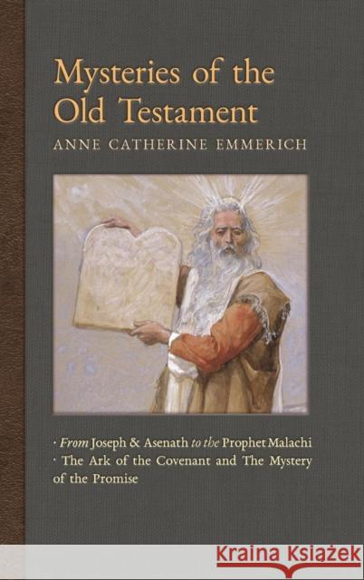 Mysteries of the Old Testament: From Joseph and Asenath to the Prophet Malachi & The Ark of the Covenant and the Mystery of the Promise Emmerich, Anne Catherine 9781621383642 Angelico Press