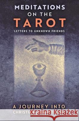 Meditations on the Tarot: A Journey into Christian Hermeticism Anonymous                                Robert Powell Robert Spaemann 9781621384007 Angelico Press