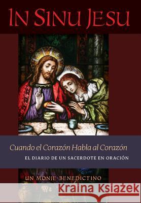 In Sinu Jesu: Cuando el Corazón Habla al Corazón-El Diario de un Sacerdote en Oración (Spanish edition) Un Monje Benedictino 9781621384663 Angelico Press