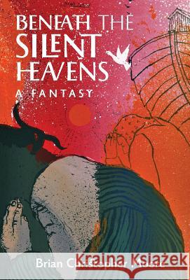 Beneath the Silent Heavens: A Fantasy Brian Christopher Moore   9781621384755 Angelico Press