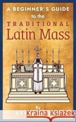 A Beginner's Guide to the Traditional Latin Mass Derya Little Chris Lewis 9781621384922 Angelico Press