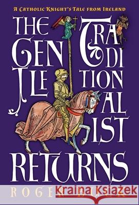 The Gentle Traditionalist Returns: A Catholic Knight's Tale from Ireland Roger Buck 9781621385011 Angelico Press