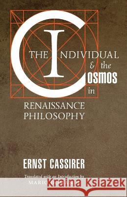 The Individual and the Cosmos in Renaissance Philosophy Ernst Cassirer Mario Domandi 9781621385189 Angelico Press