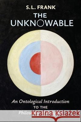 The Unknowable: An Ontological Introduction to the Philosophy of Religion S. L. Frank Boris Jakim Boris Jakim 9781621385264 Angelico Press