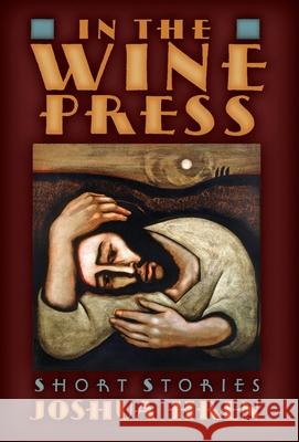 In the Wine Press: Short Stories Joshua Hren 9781621385332 Angelico Press