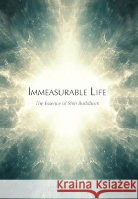 Immeasurable Life: The Essence of Shin Buddhism John Paraskevopoulos 9781621385431