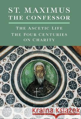 St. Maximus the Confessor: The Ascetic Life, The Four Centuries on Charity St Maximus Th O. S. B. Polycarp Sherwood 9781621385462 Angelico Press