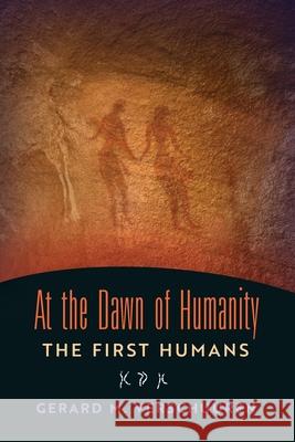 At the Dawn of Humanity: The First Humans Gerard M. Verschuuren 9781621385523