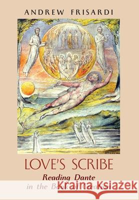 Love's Scribe: Reading Dante in the Book of Creation Andrew Frisardi 9781621385622