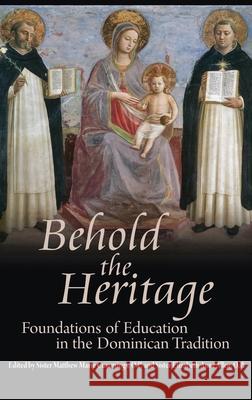 Behold the Heritage: Foundations of Education in the Dominican Tradition O. P. Siste 9781621385707 Angelico PR