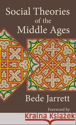 Social Theories of the Middle Ages Bede Jarrett John C. Medaille 9781621385875 Angelico PR