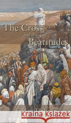 Cross and the Beatitudes Fulton J. Sheen 9781621385967 Angelico PR