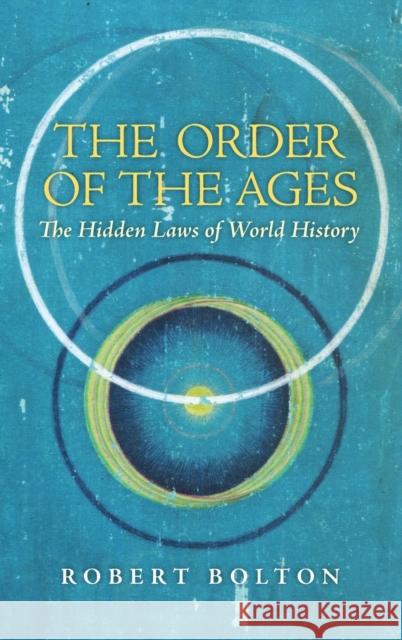 The Order of the Ages: The Hidden Laws of World History (Revised) Robert Bolton John Michell 9781621386056 Angelico Press