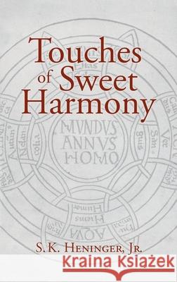 Touches of Sweet Harmony: Pythagorean Cosmology and Renaissance Poetics S. K. Heninger S. K., Jr. Heninger Michael Mack 9781621386230 Angelico Press