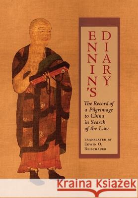 Ennin's Diary: The Record of a Pilgrimage to China in Search of the Law Ennin                                    Edwin O. Reischauer Valerie Hansen 9781621386520 Angelico Press
