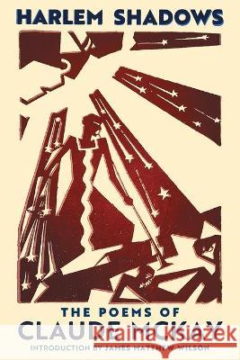 Harlem Shadows: The Poems of Claude McKay Claude McKay James Matthew Wilson 9781621387091 Angelico Press