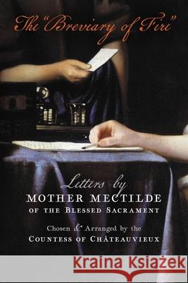 The Breviary of Fire: Letters by Mother Mectilde of the Blessed Sacrament Mectilde of the Blessed Sacrament 9781621387145 Angelico Press