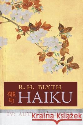 Haiku (Volume IV): Autumn / Winter R. H. Blyth 9781621387282 Angelico Press