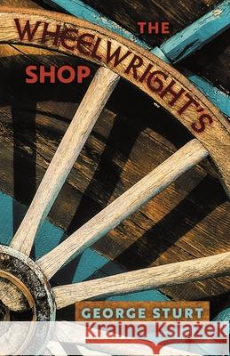 The Wheelwright's Shop George Sturt 9781621387626 Angelico Press