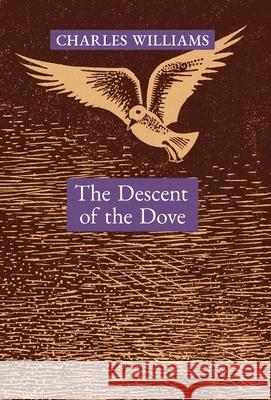The Descent of the Dove: A Short History of the Holy Spirit in the Church Charles Williams 9781621387657 Angelico Press