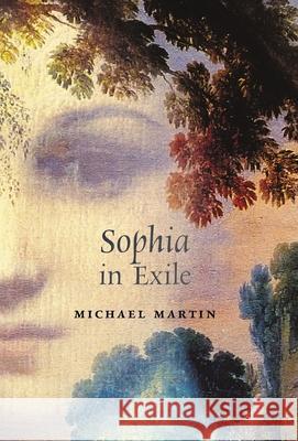 Sophia in Exile Michael Martin 9781621387794 Angelico Press