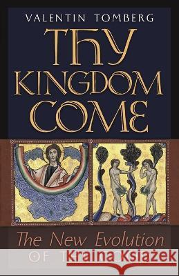 Thy Kingdom Come: The New Evolution of the Good Valentin Tomberg James R Wetmore Martin Kriele 9781621388371 Angelico Press