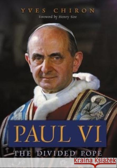 Paul VI: The Divided Pope Yves Chiron Henry Sire James Walther 9781621388418