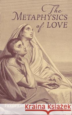 The Metaphysics of Love Frederick D. Wilhelmsen 9781621388623 Angelico Press