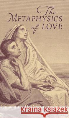 The Metaphysics of Love Frederick D. Wilhelmsen 9781621388630 Angelico Press