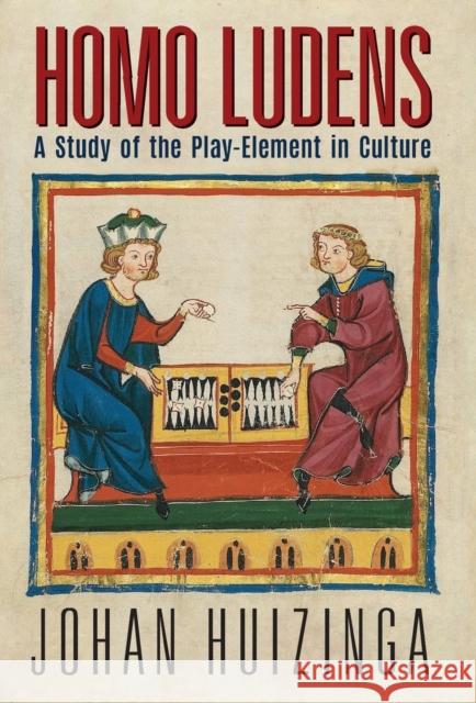 Homo Ludens: A Study of the Play-Element in Culture Johan Huizinga 9781621389989