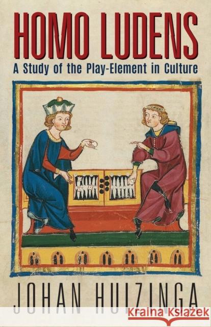 Homo Ludens: A Study of the Play-Element in Culture Johan Huizinga 9781621389996 Angelico Press