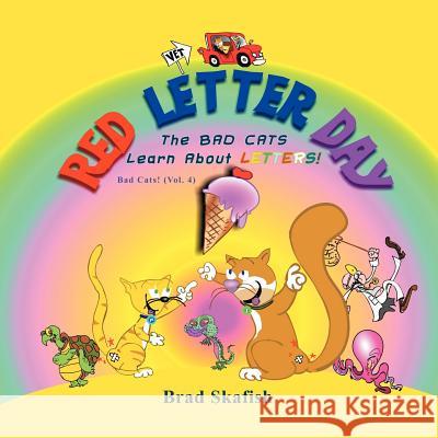 Red Letter Day: The Bad Cats Learn About Letters! Skafish, Brad 9781621412601 Booklocker.com