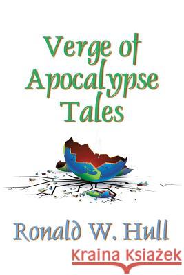 Verge of Apocalypse Tales Ronald W. Hull 9781621418184 Booklocker.com