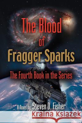 The Blood of Fragger Sparks: The Fourth Book in the Series Fisher, Steven D. 9781621418795 Booklocker.com