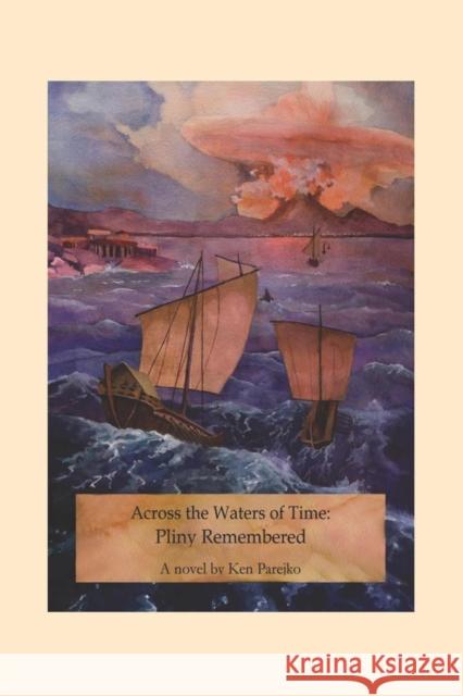 Across the Waters of Time: Pliny Remembered Ken Parejko 9781621418900