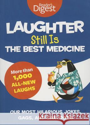 Laughter Still Is the Best Medicine: Our Most Hilarious Jokes, Gags, and Cartoons Reader's Digest 9781621451372 Reader's Digest Association