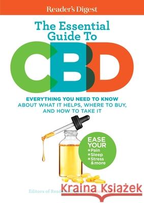 Reader's Digest the Essential Guide to CBD: Everything You Need to Know about What It Helps, Where to Buy, and How to Take It Reader's Digest 9781621455066 Reader's Digest Association