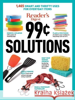 Reader's Digest 99 Cent Solutions: 1465 Smart & Frugal Uses for Everyday Items Reader's Digest 9781621455561 Reader's Digest Association