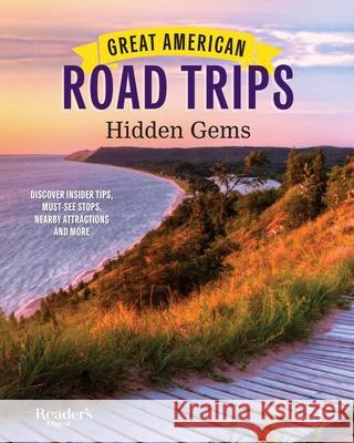 Great American Road Trips - Hidden Gems: Discover Insider Tips, Must See Stops, Nearby Attractions and More Reader's Digest 9781621455936 Trusted Media Brands