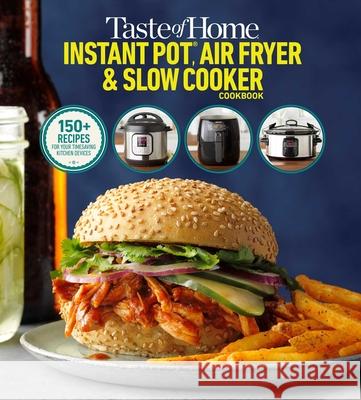 Taste of Home Instant Pot/Air Fryer/Slow Cooker: 150+ Recipes for Your Time-Saving Kitchen Appliances Taste of Home 9781621457336 Trusted Media Brands