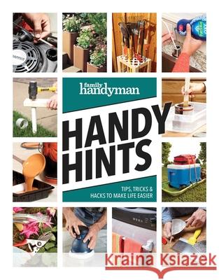 Family Handyman Handy Hints: Tips, Tricks & Hacks to Make Life Easier Family Handyman 9781621457770 Trusted Media Brands
