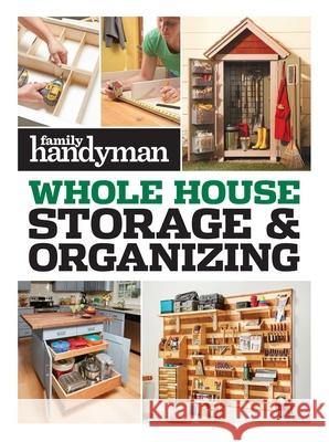 FH Whole House Storage & Organizing Family Handyman 9781621458043 Trusted Media Brands