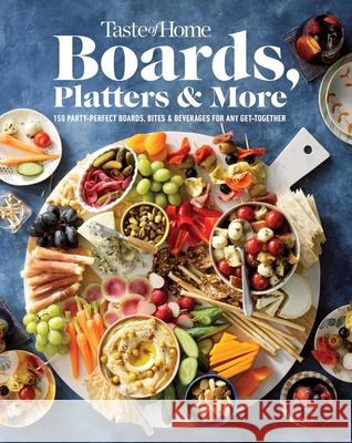 Taste of Home Boards, Platters & More: 219 Party Perfect Boards, Bites & Beverages for Any Get-Together Taste of Home 9781621458302 Trusted Media Brands